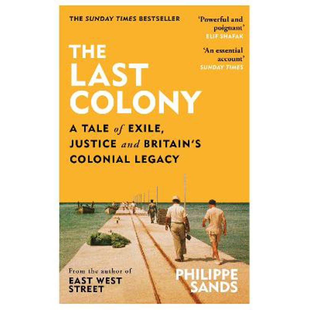 The Last Colony: A Tale of Exile, Justice and Britain's Colonial Legacy (Paperback) - Philippe Sands, QC
